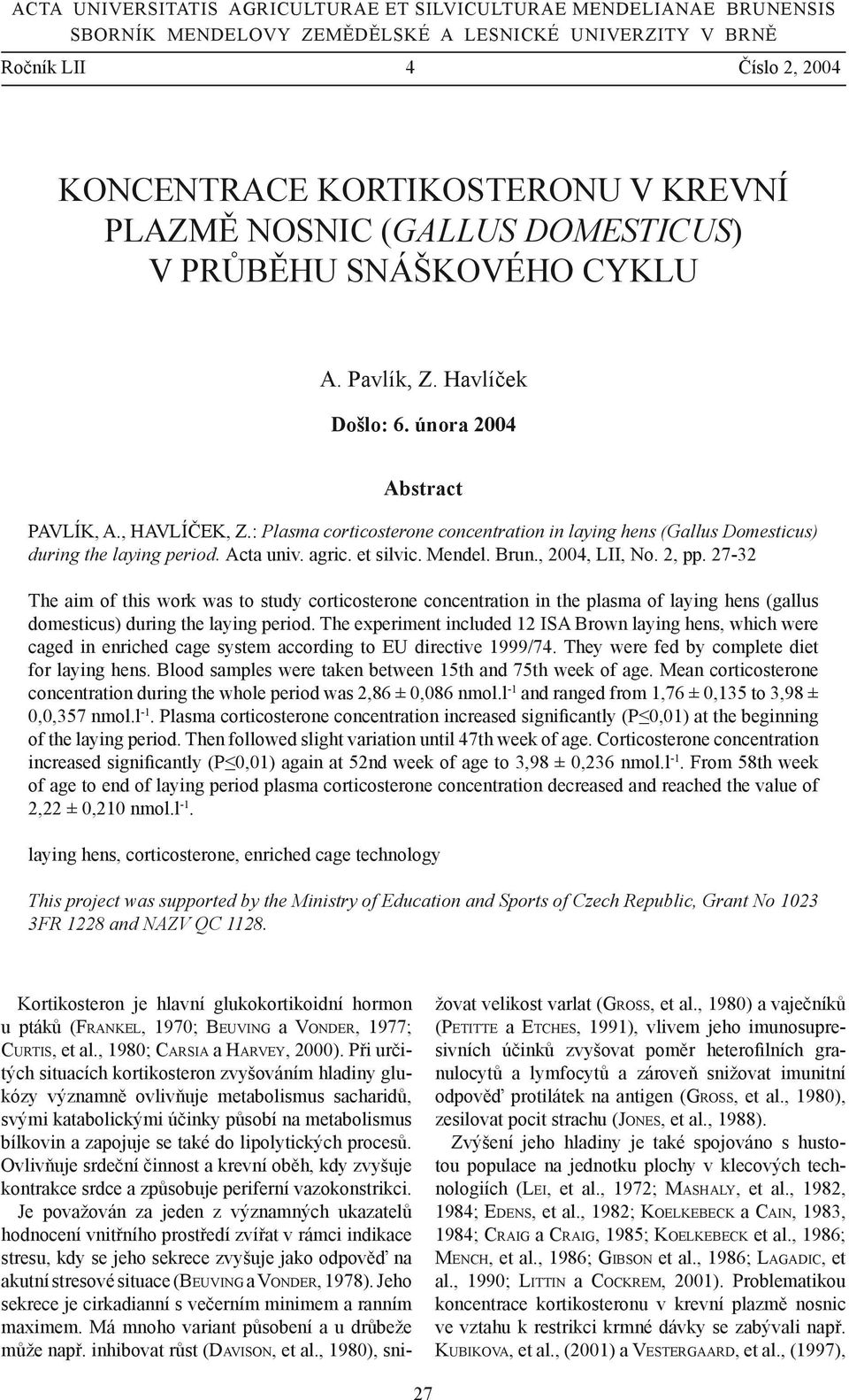 : Plasma corticosterone concentration in laying hens (Gallus Domesticus) during the laying period. Acta univ. agric. et silvic. Mendel. Brun., 2004, LII, No. 2, pp.