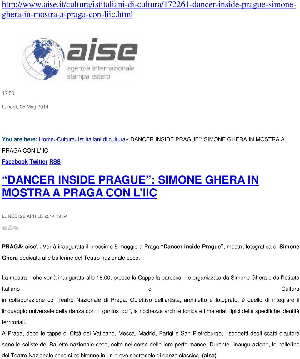 Italiani di cultura» DANCER INSIDE PRAGUE : SIMONE GHERA IN MOSTRA A PRAGA CON L IIC Facebook Twitter RSS DANCER INSIDE PRAGUE : SIMONE GHERA IN MOSTRA A PRAGA CON L IIC LUNEDÌ 28 APRILE 2014 19:54