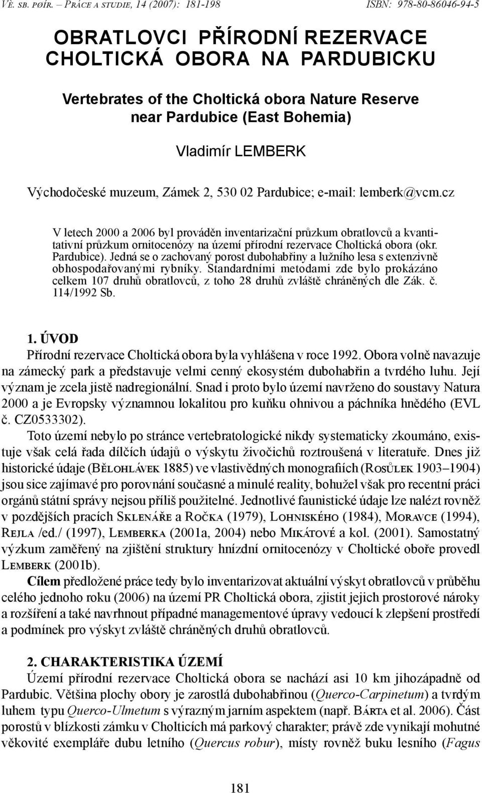 Vladimír LEMBERK Východočeské muzeum, Zámek 2, 530 02 Pardubice; e-mail: lemberk@vcm.