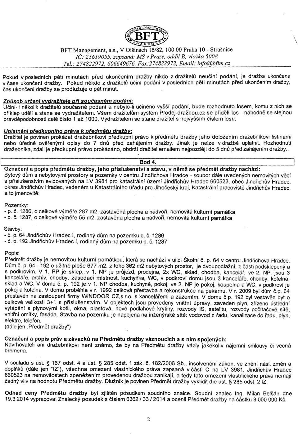 Učiní-li několik dražitelů současné podání a nebylo-li učiněno vyšší podání, bude rozhodnuto losem, komu z n1ch se příklep udělí a stane se vydražitelem. Všem dražitelům systém Prodej-dražbou.