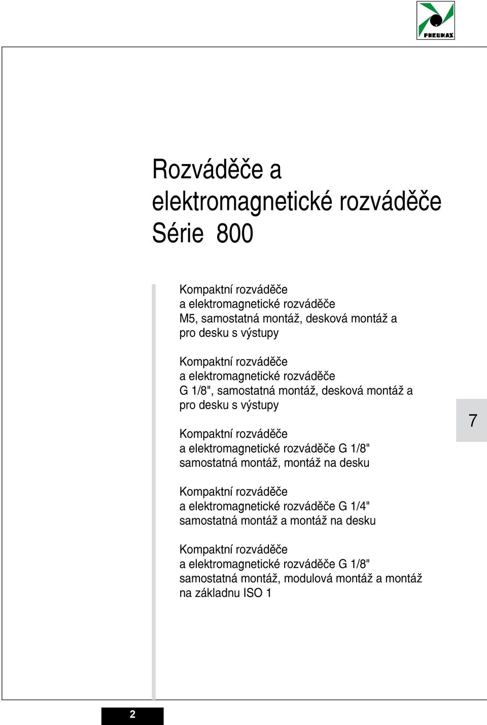 rozváděče a elektromagnetické rozváděče G /8" samostatná montáž, montáž na desku 7 Kompaktní rozváděče a elektromagnetické rozváděče G /"