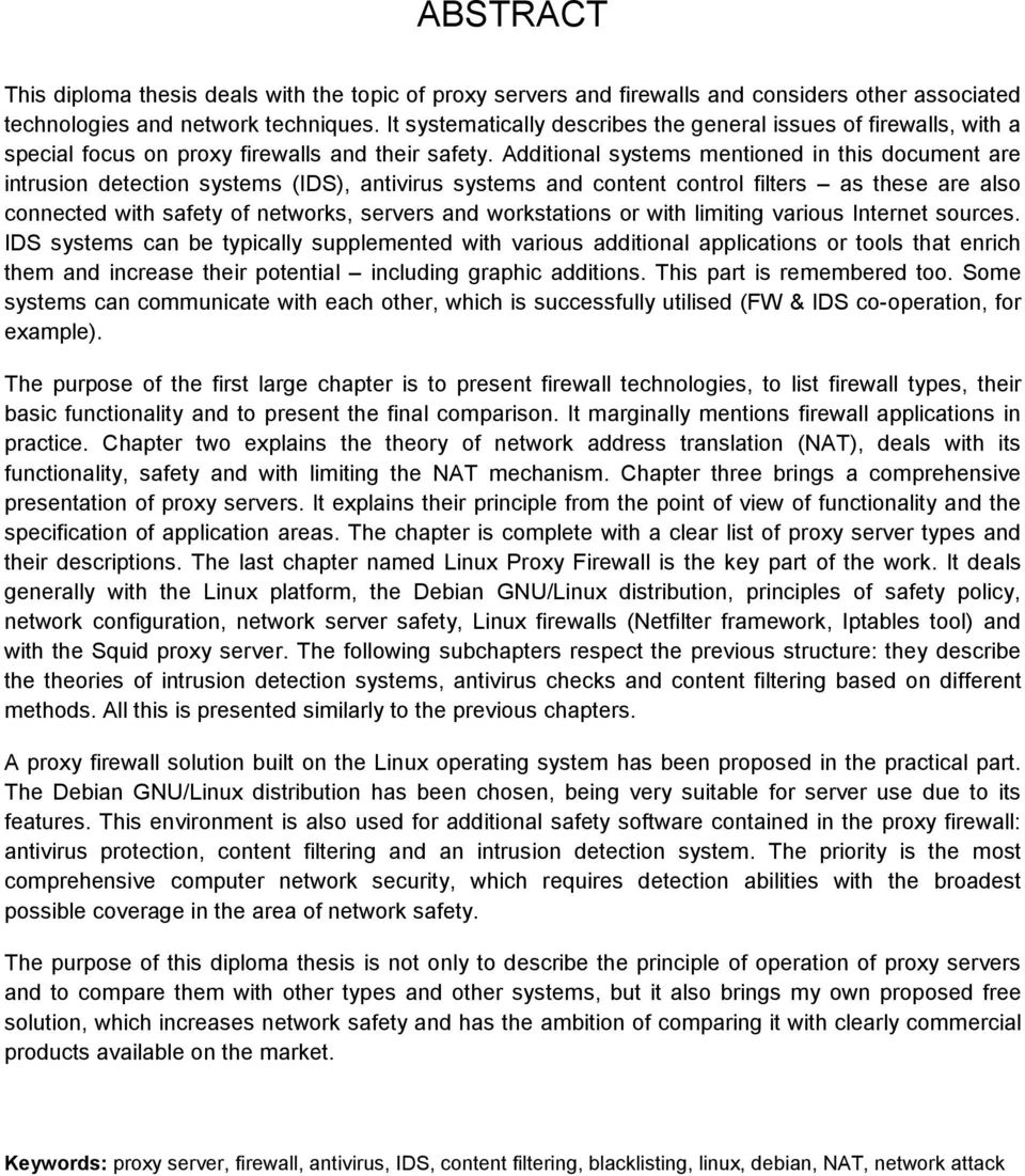 Additional systems mentioned in this document are intrusion detection systems (IDS), antivirus systems and content control filters as these are also connected with safety of networks, servers and