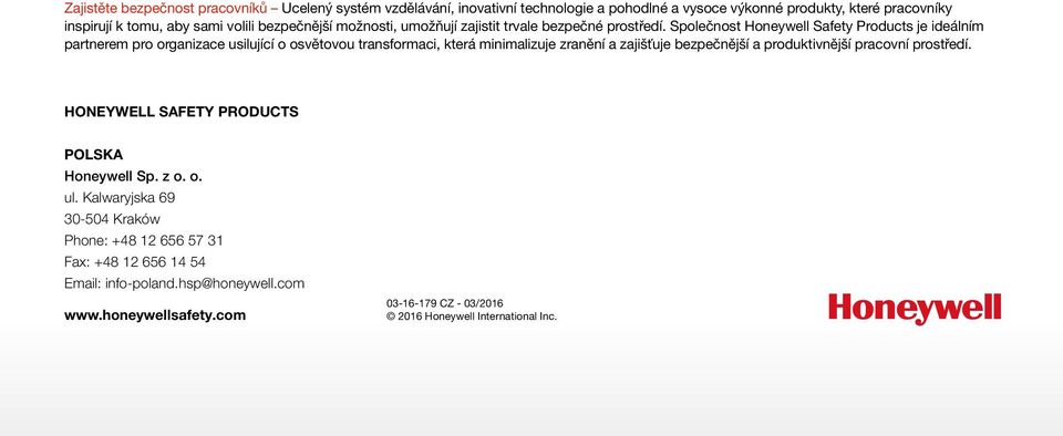 Společnost Honeywell Safety Products je ideálním partnerem pro organizace usilující o osvětovou transformaci, která minimalizuje zranění a zajišťuje bezpečnější a