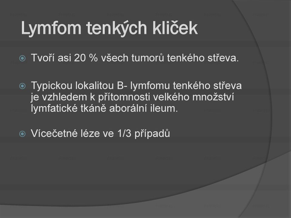 Typickou lokalitou B- lymfomu tenkého střeva je