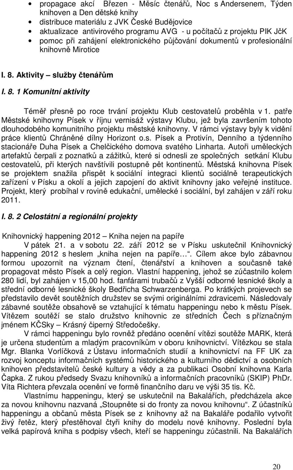 patře Městské knihovny Písek v říjnu vernisáž výstavy Klubu, jež byla završením tohoto dlouhodobého komunitního projektu městské knihovny.