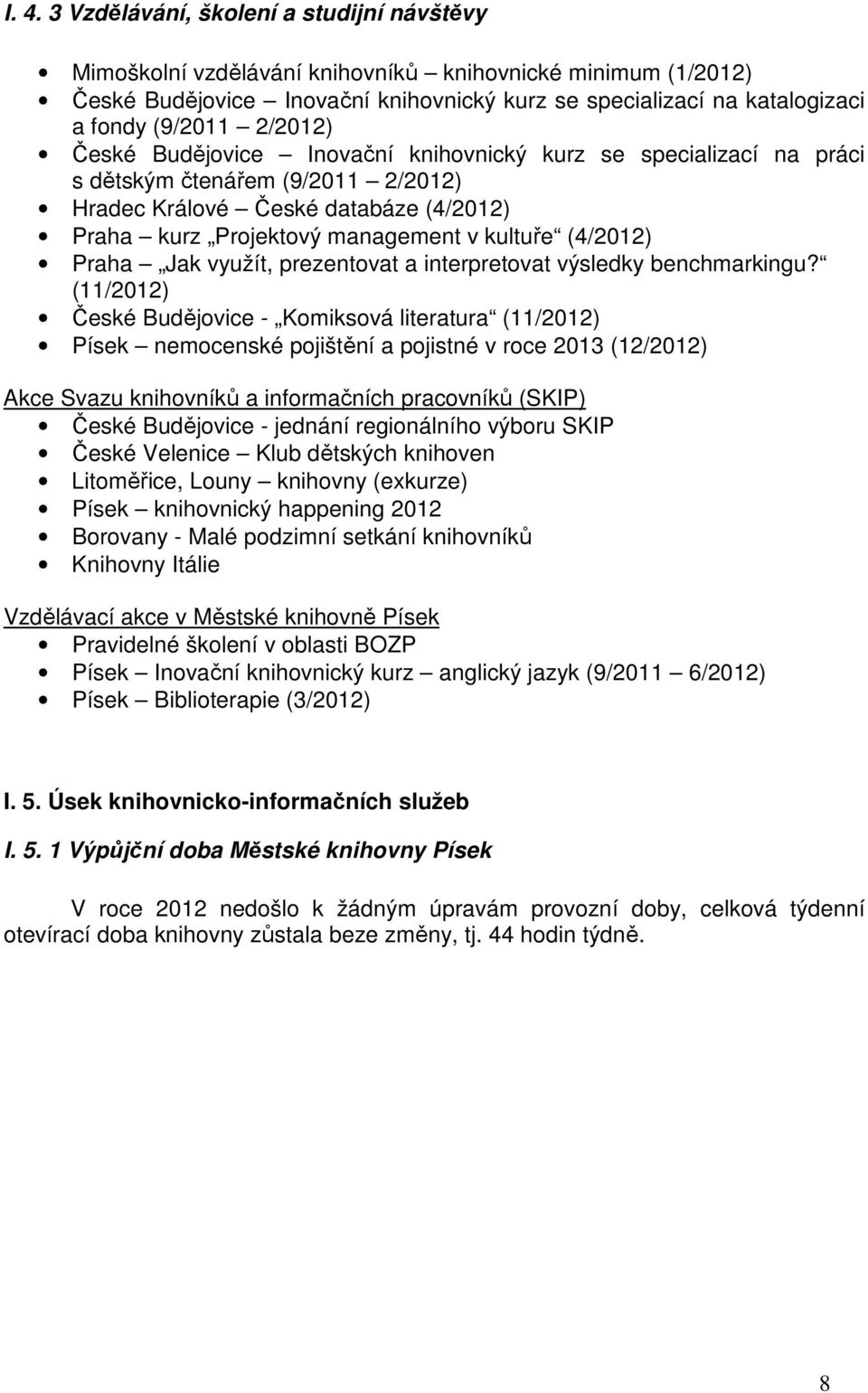 kultuře (4/2012) Praha Jak využít, prezentovat a interpretovat výsledky benchmarkingu?