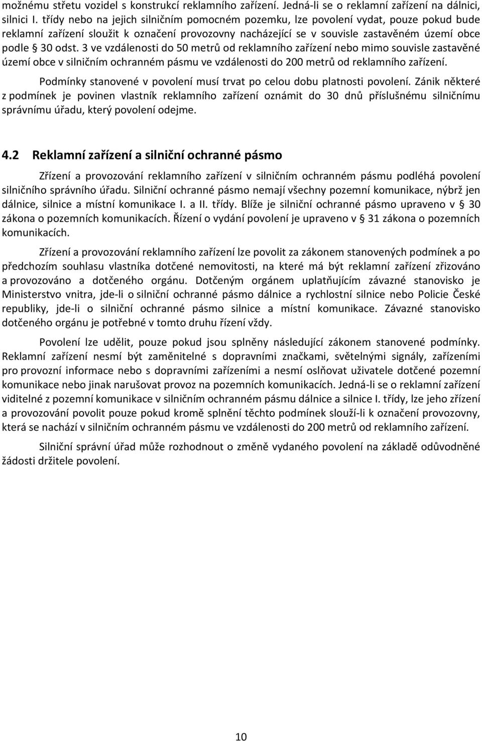 3 ve vzdálensti d 50 metrů d reklamníh zařízení neb mim suvisle zastavěné území bce v silničním chranném pásmu ve vzdálensti d 200 metrů d reklamníh zařízení.