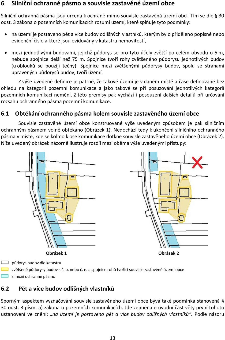 katastru nemvitstí, mezi jedntlivými budvami, jejichž půdrys se pr tyt účely zvětší p celém bvdu 5 m, nebude spjnice delší než 75 m.