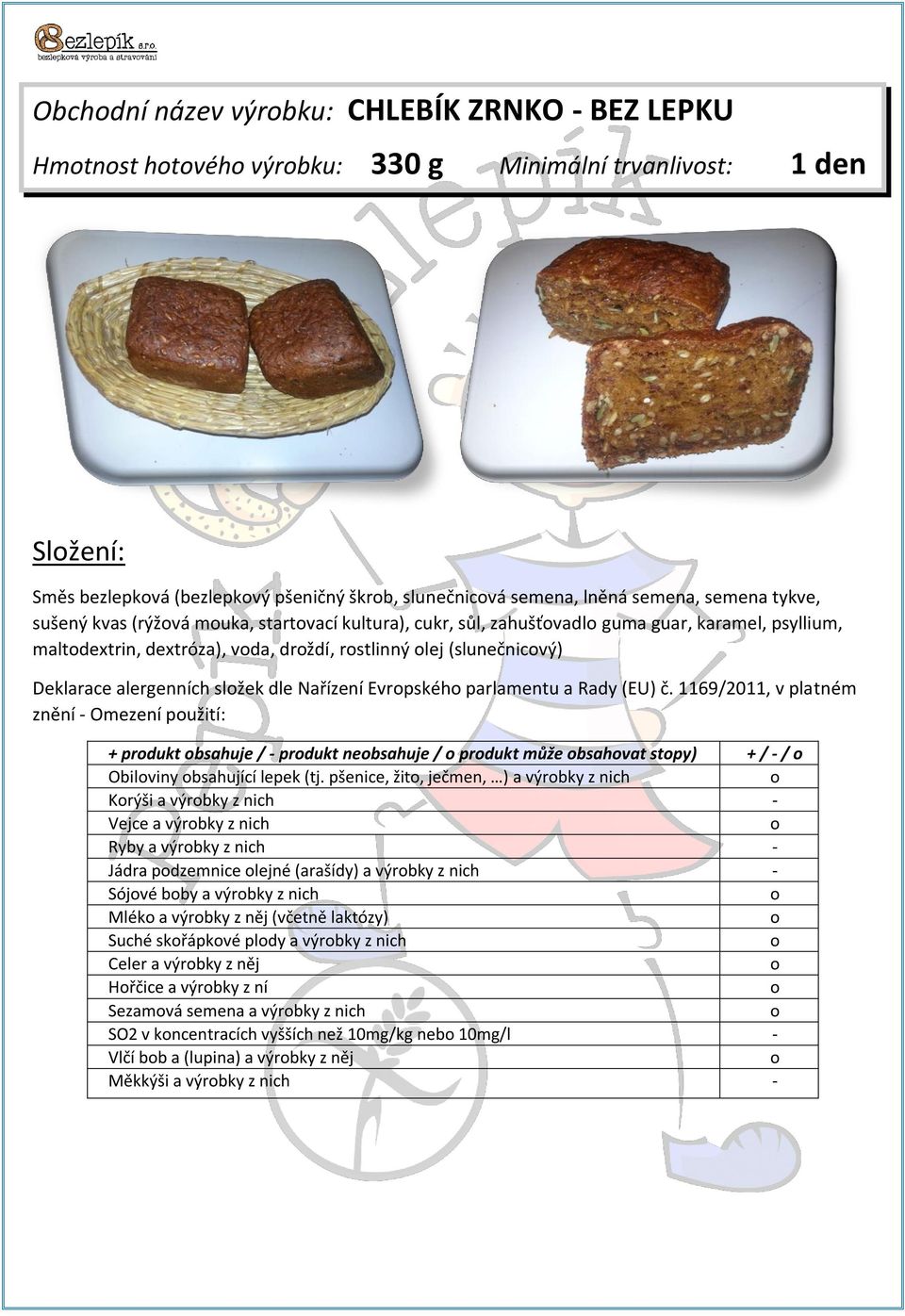 Nařízení Evrpskéh parlamentu a Rady (EU) č. 1169/2011, v platném znění - Omezení pužití: + prdukt bsahuje / - prdukt nebsahuje / prdukt může bsahvat stpy) + / - / Obilviny bsahující lepek (tj.
