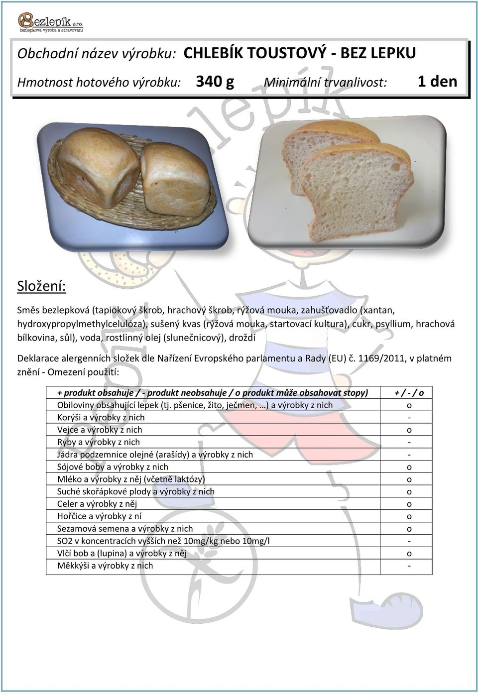 Evrpskéh parlamentu a Rady (EU) č. 1169/2011, v platném znění - Omezení pužití: + prdukt bsahuje / - prdukt nebsahuje / prdukt může bsahvat stpy) + / - / Obilviny bsahující lepek (tj.