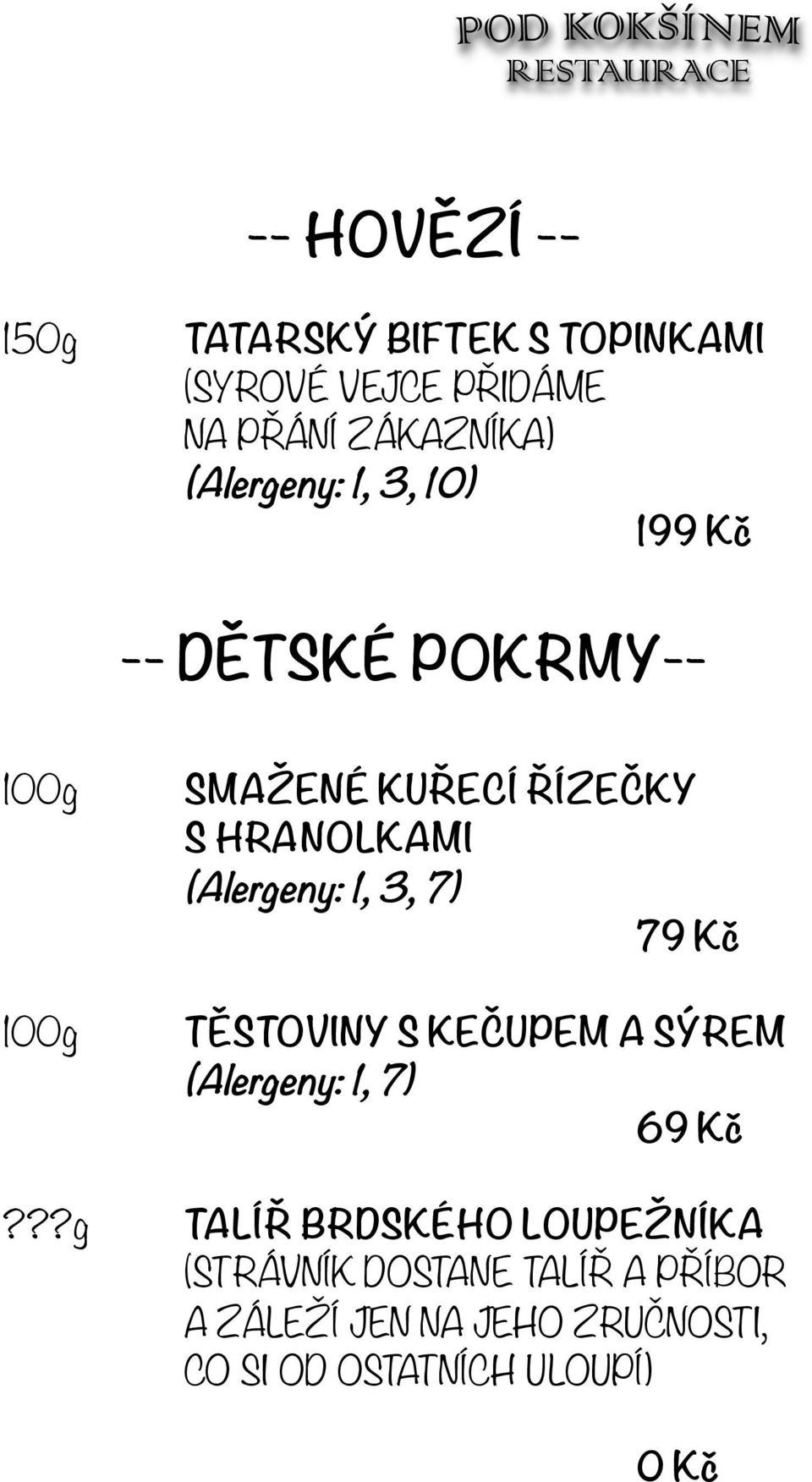 ??g SMAŽENÉ KUŘECÍ ŘÍZEČKY S HRANOLKAMI 79 Kč TĚSTOVINY S KEČUPEM A SÝREM (Alergeny: 1, 7) 69