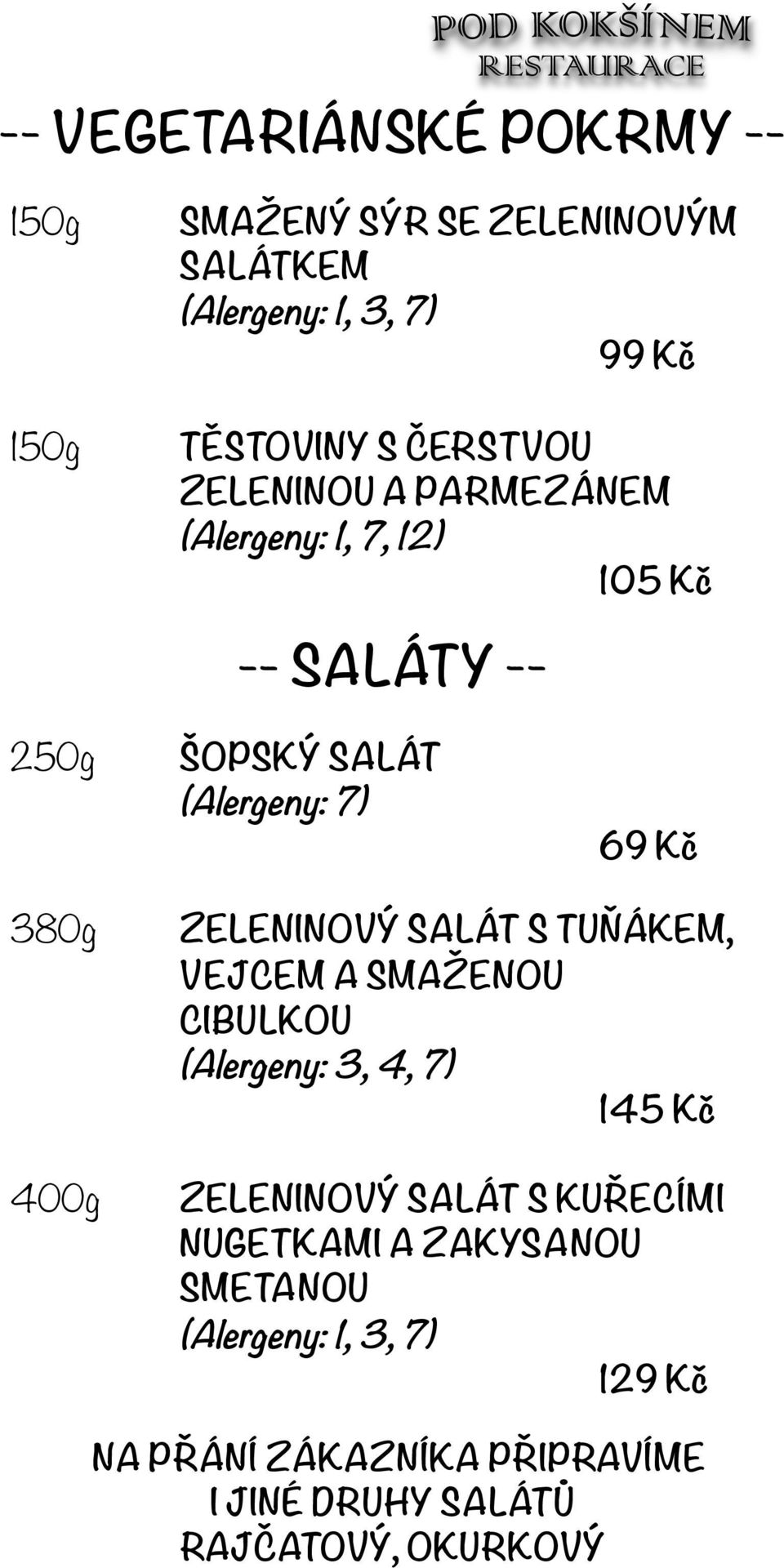 ZELENINOVÝ SALÁT S TUŇÁKEM, VEJCEM A SMAŽENOU CIBULKOU (Alergeny: 3, 4, 7) 145 Kč ZELENINOVÝ SALÁT S