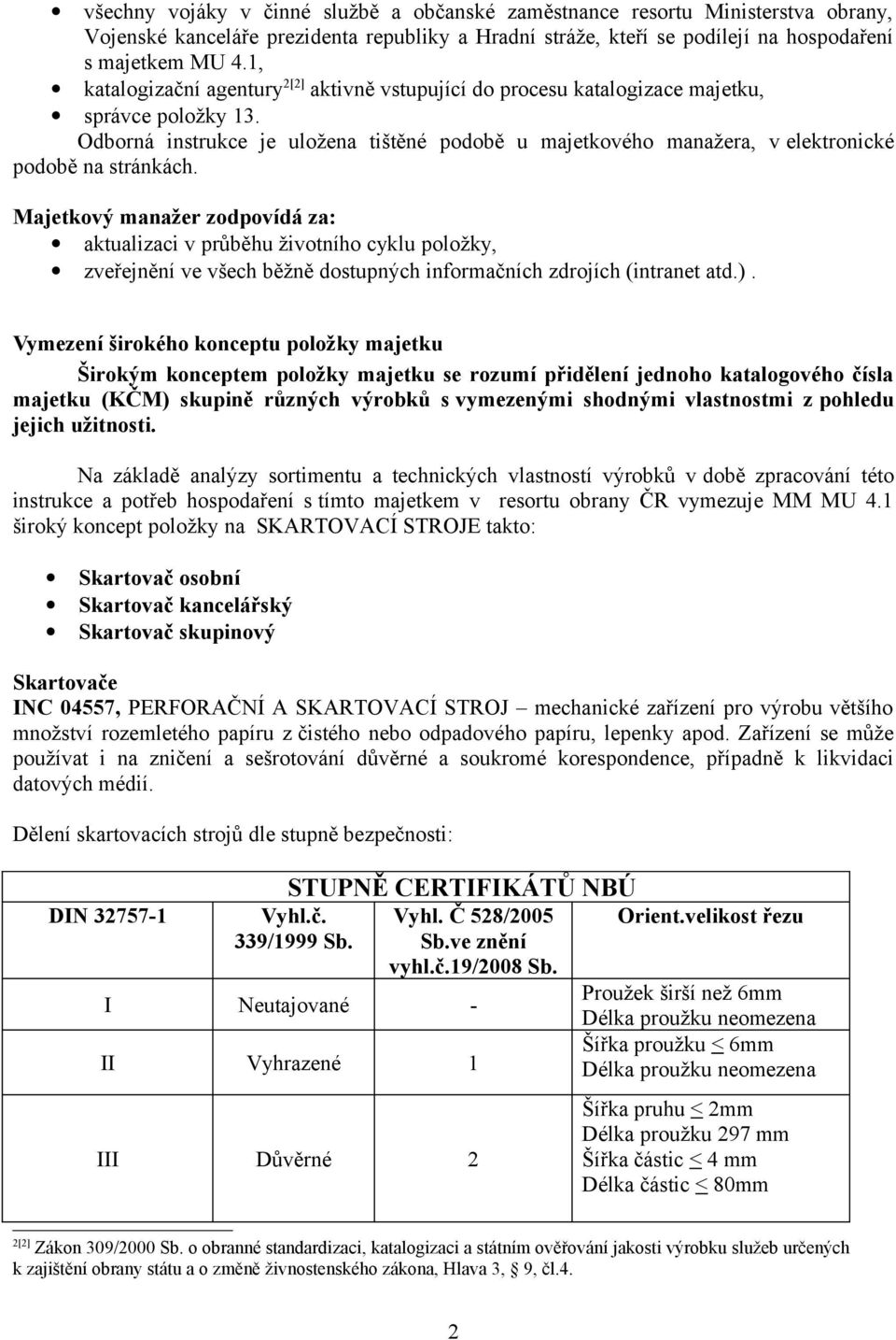 Odborná instrukce je uložena tištěné podobě u majetkového manažera, v elektronické podobě na stránkách.