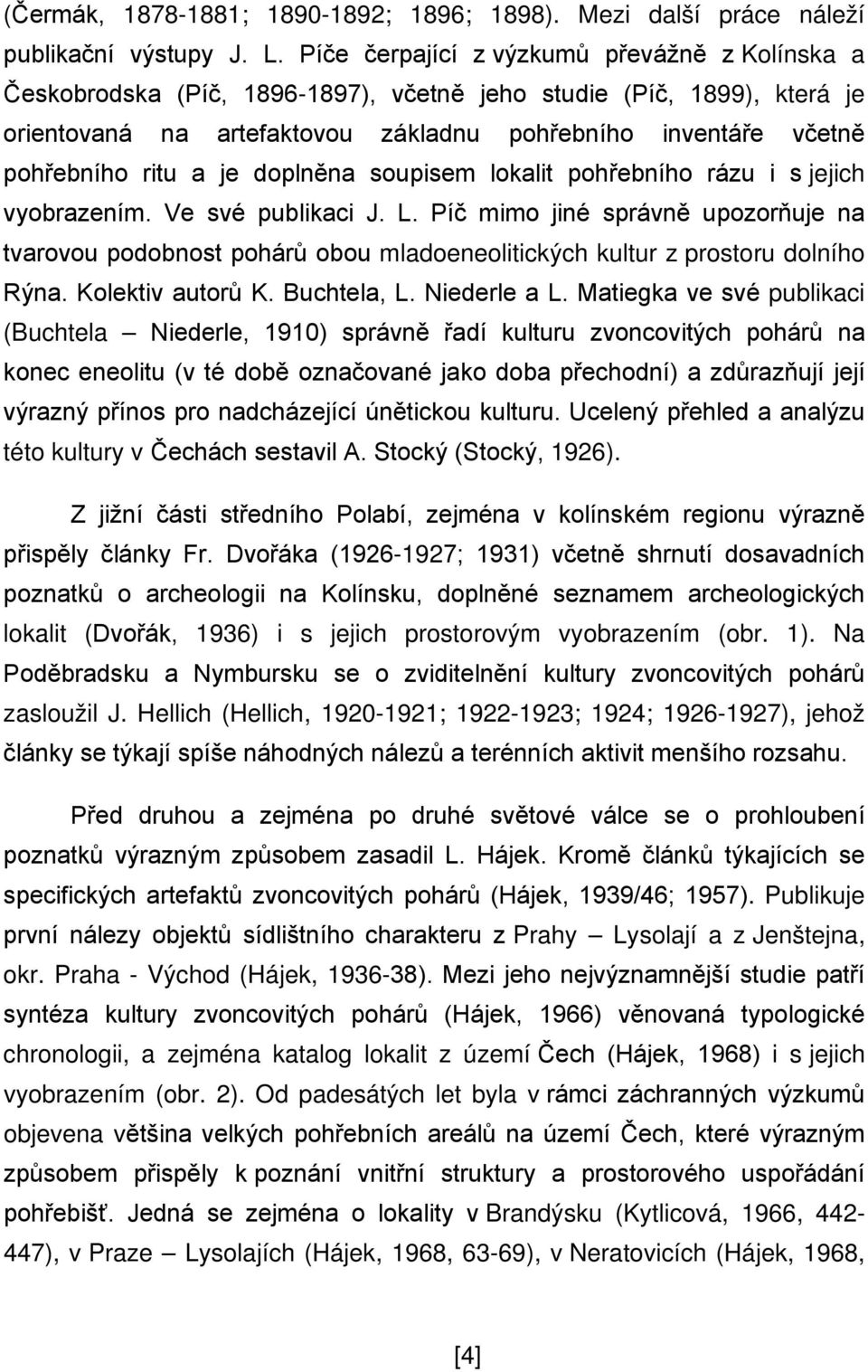 a je doplněna soupisem lokalit pohřebního rázu i s jejich vyobrazením. Ve své publikaci J. L.