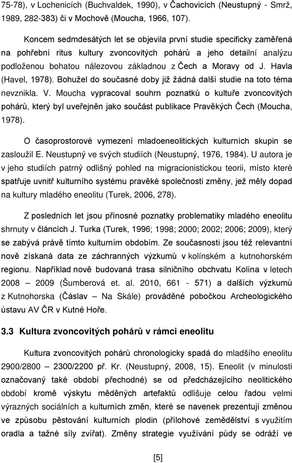 Havla (Havel, 1978). Bohužel do současné doby již žádná další studie na toto téma nevznikla. V.