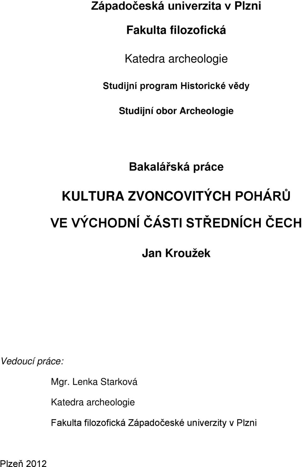 ZVONCOVITÝCH POHÁRŮ VE VÝCHODNÍ ČÁSTI STŘEDNÍCH ČECH Jan Kroužek Vedoucí práce: Mgr.