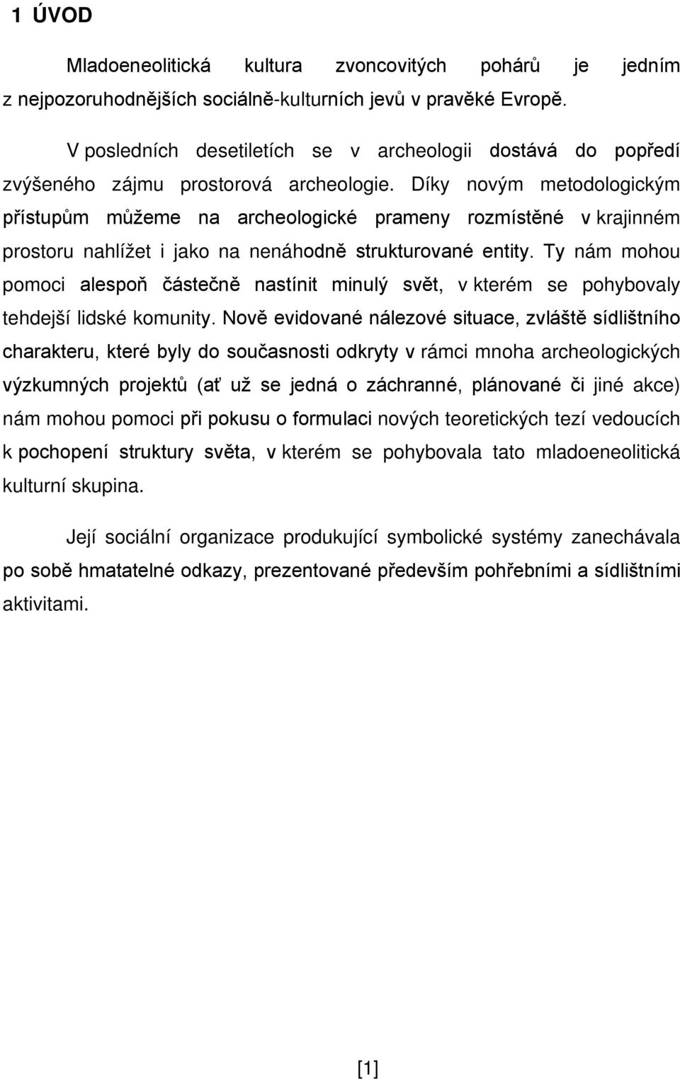 Díky novým metodologickým přístupům můžeme na archeologické prameny rozmístěné v krajinném prostoru nahlížet i jako na nenáhodně strukturované entity.