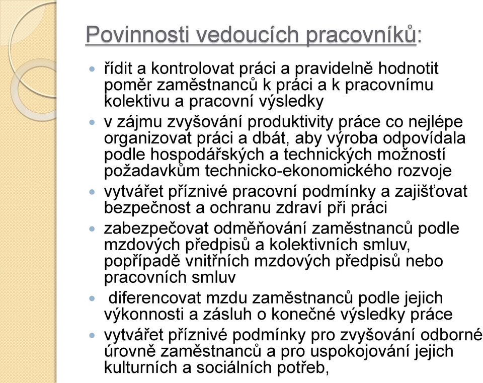 bezpečnost a ochranu zdraví při práci zabezpečovat odměňování zaměstnanců podle mzdových předpisů a kolektivních smluv, popřípadě vnitřních mzdových předpisů nebo pracovních smluv diferencovat