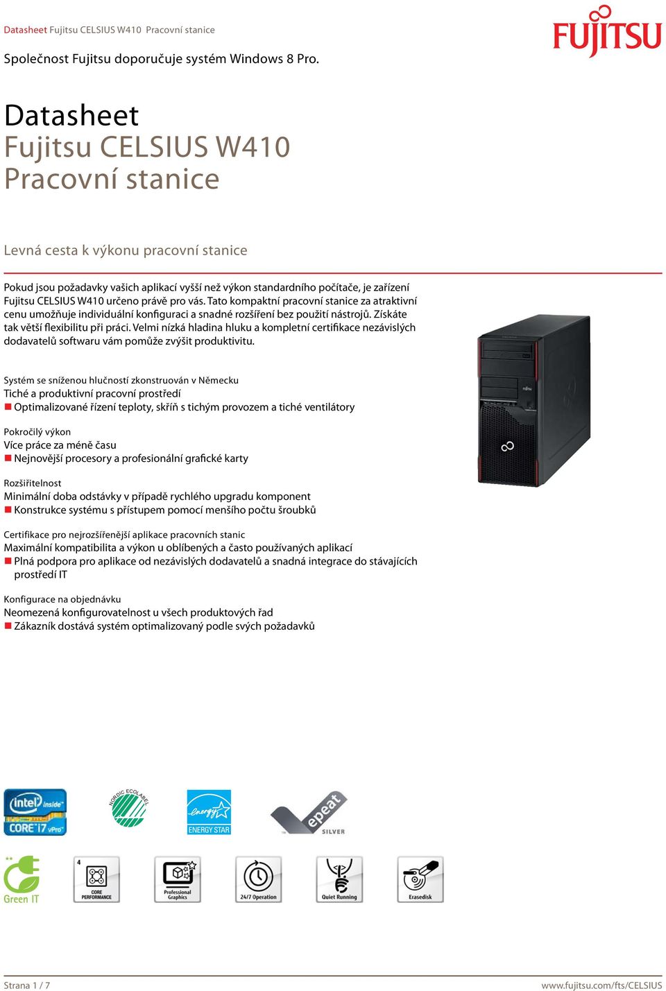 Velmi nízká hladina hluku a kompletní certifikace nezávislých dodavatelů softwaru vám pomůže zvýšit produktivitu.