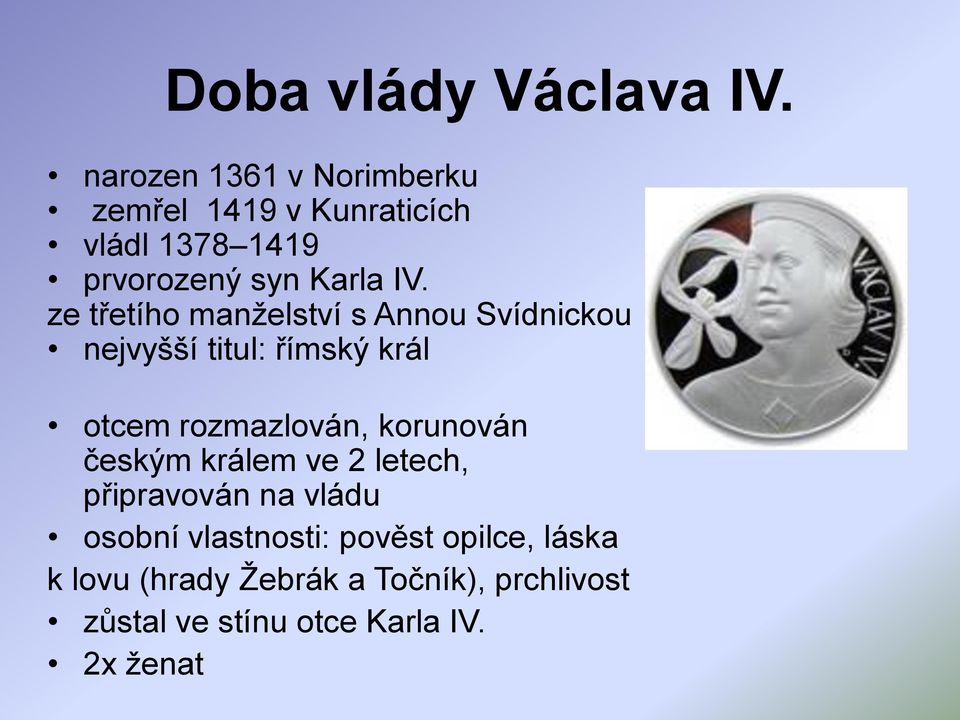 ze třetího manţelství s Annou Svídnickou nejvyšší titul: římský král otcem rozmazlován,