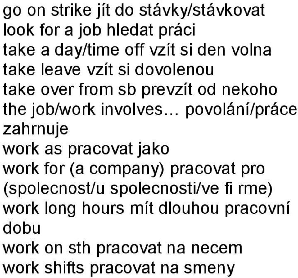 povolání/práce zahrnuje work as pracovat jako work for (a company) pracovat pro (spolecnost/u