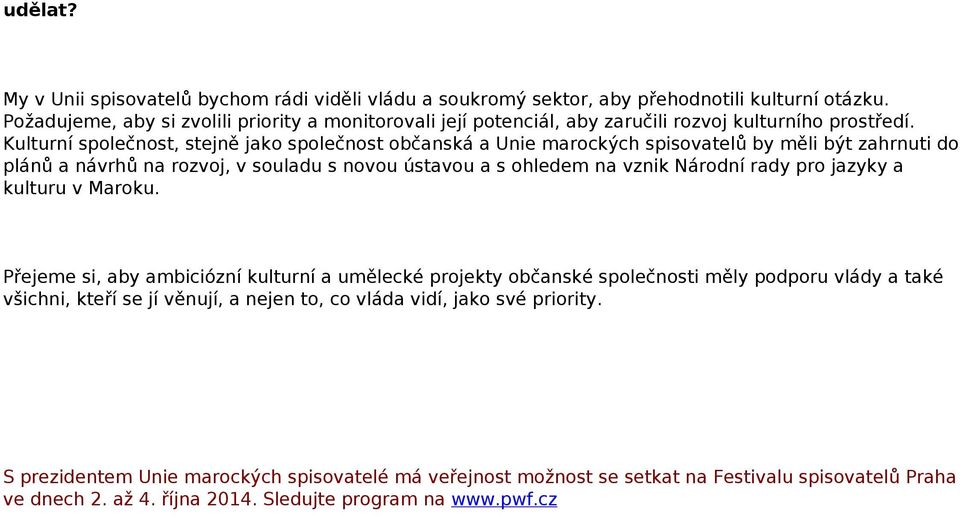 Kulturní společnost, stejně jako společnost občanská a Unie marockých spisovatelů by měli být zahrnuti do plánů a návrhů na rozvoj, v souladu s novou ústavou a s ohledem na vznik Národní rady pro