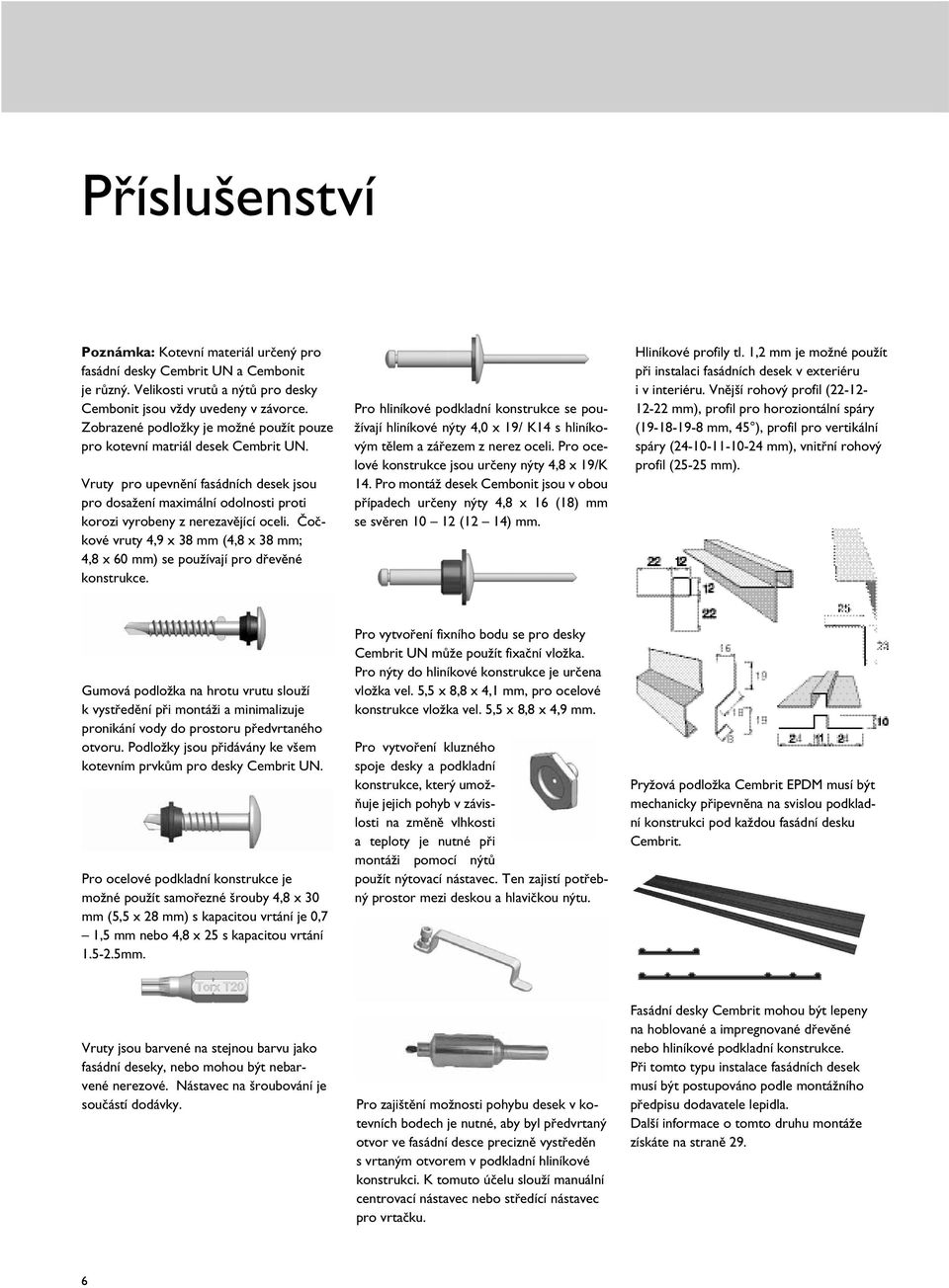 Čočkové vruty 4,9 x 38 mm (4,8 x 38 mm; 4,8 x 60 mm) se používají pro dřevěné konstrukce.