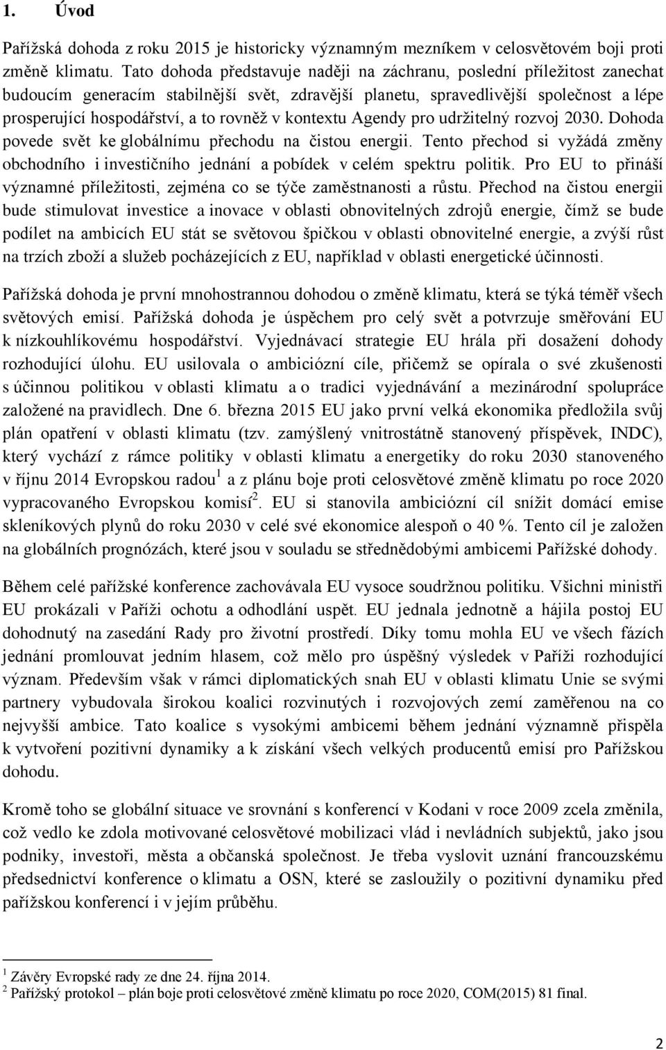 rovněž v kontextu Agendy pro udržitelný rozvoj 2030. Dohoda povede svět ke globálnímu přechodu na čistou energii.