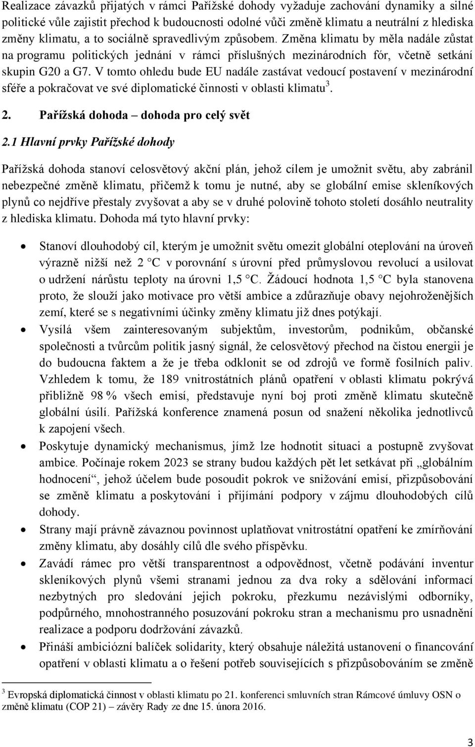 V tomto ohledu bude EU nadále zastávat vedoucí postavení v mezinárodní sféře a pokračovat ve své diplomatické činnosti v oblasti klimatu 3. 2. Pařížská dohoda dohoda pro celý svět 2.