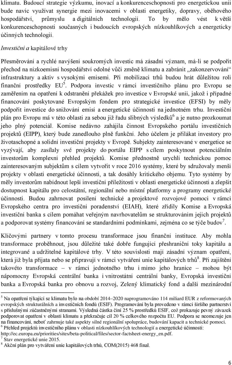 digitálních technologií. To by mělo vést k větší konkurenceschopnosti současných i budoucích evropských nízkouhlíkových a energeticky účinných technologií.