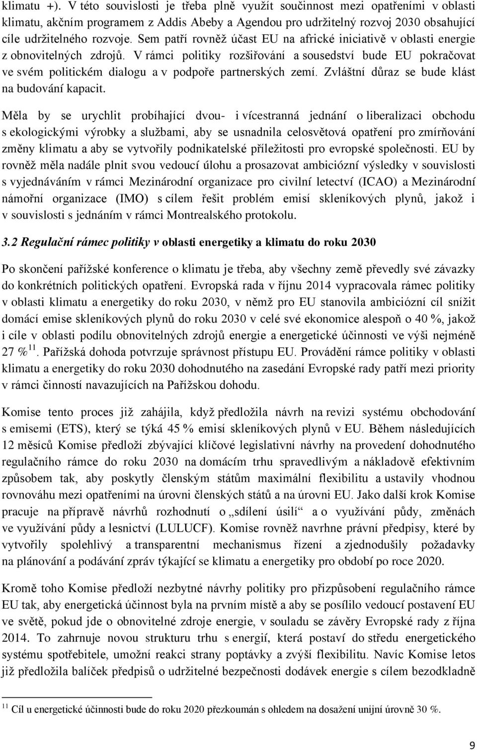 Sem patří rovněž účast EU na africké iniciativě v oblasti energie z obnovitelných zdrojů.