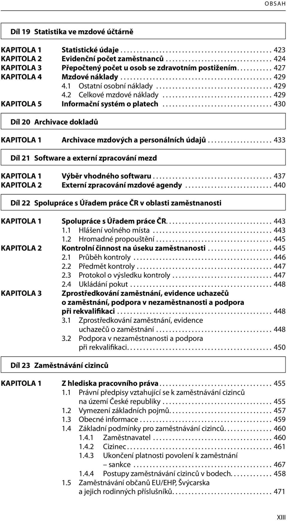 1 Ostatní osobní náklady.................................... 429 4.2 Celkové mzdové náklady.................................. 429 KAPITOLA 5 Informační systém o platech.