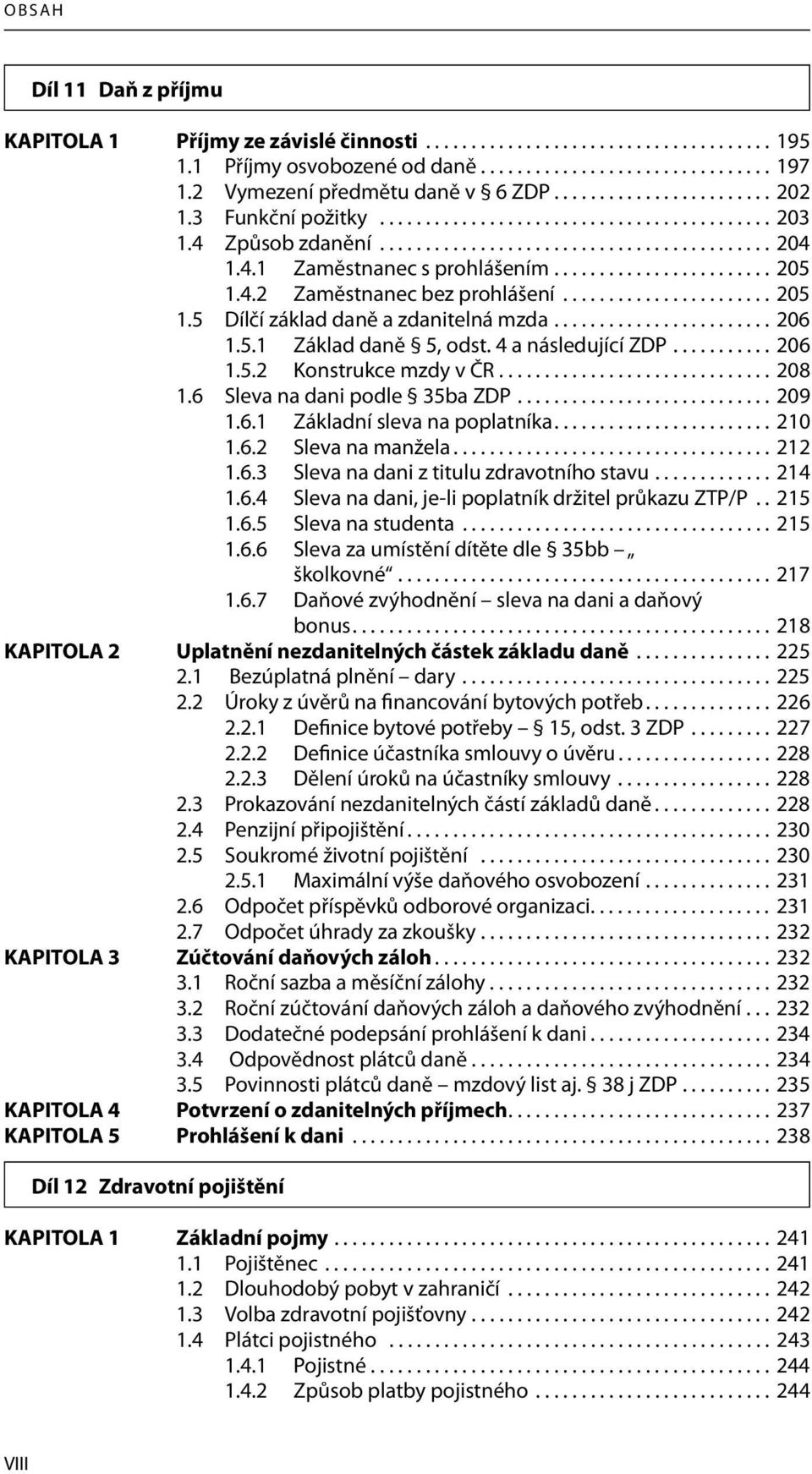 ....................... 205 1.4.2 Zaměstnanec bez prohlášení....................... 205 1.5 Dílčí základ daně a zdanitelná mzda........................ 206 1.5.1 Základ daně 5, odst.