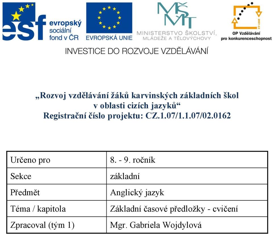 0162 Určeno pro Sekce Předmět Téma / kapitola Zpracoval (tým 1) 8. - 9.