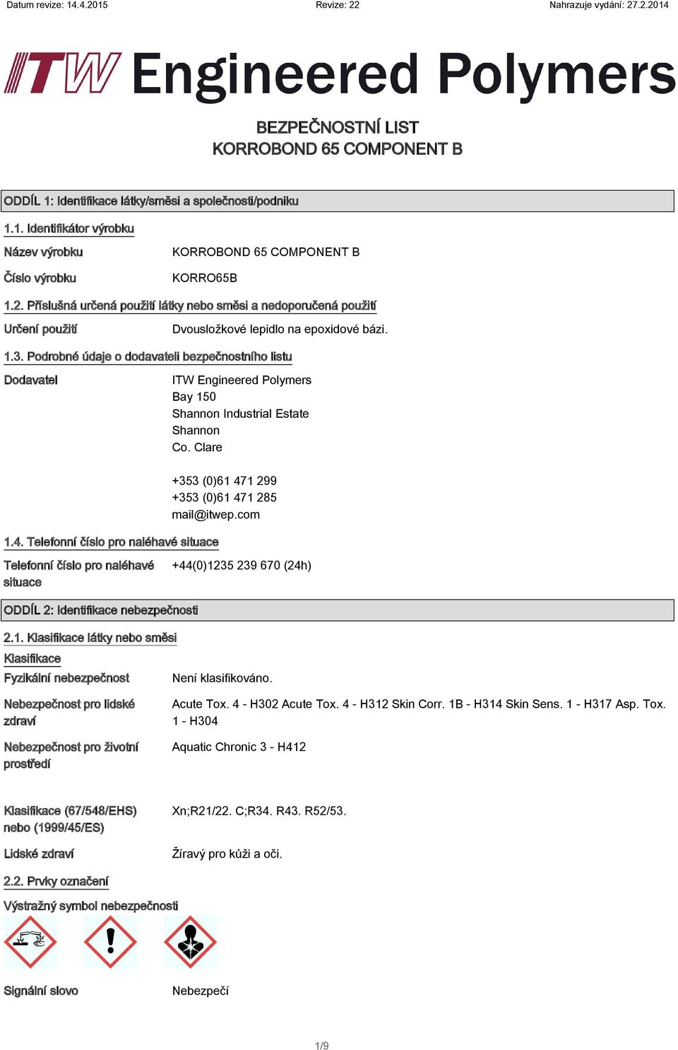 Podrobné údaje o dodavateli bezpečnostního listu Dodavatel ITW Engineered Polymers Bay 150 Shannon Industrial Estate Shannon Co. Clare 1.4.