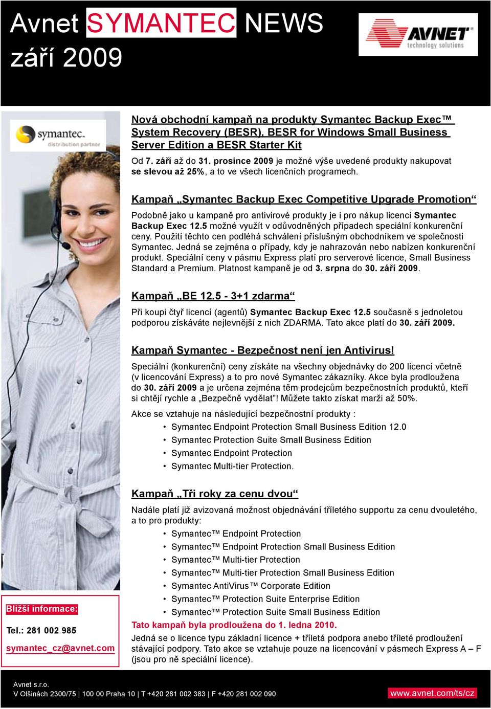 Kampaň Symantec Backup Exec Competitive Upgrade Promotion Podobně jako u kampaně pro antivirové produkty je i pro nákup licencí Symantec Backup Exec 12.