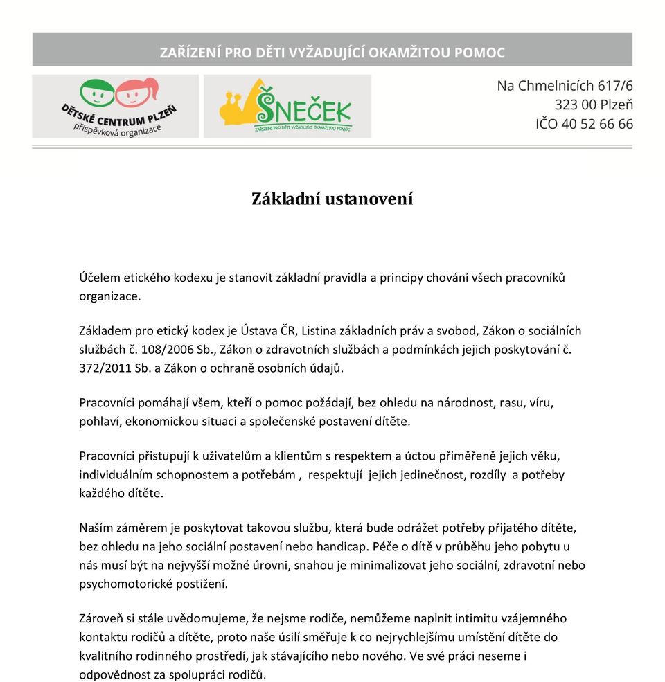 a Zákon o ochraně osobních údajů. Pracovníci pomáhají všem, kteří o pomoc požádají, bez ohledu na národnost, rasu, víru, pohlaví, ekonomickou situaci a společenské postavení dítěte.