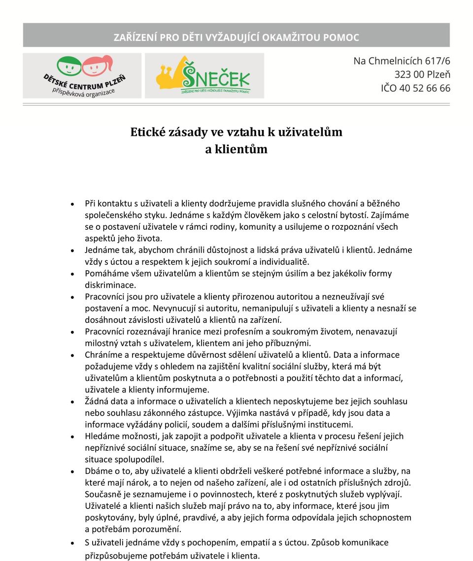 Jednáme tak, abychom chránili důstojnost a lidská práva uživatelů i klientů. Jednáme vždy s úctou a respektem k jejich soukromí a individualitě.