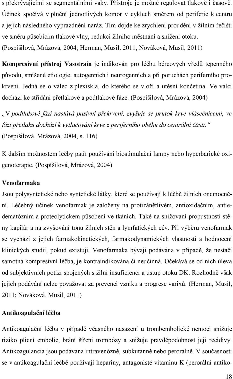 Tím dojde ke zrychlení proudění v žilním řečišti ve směru působícím tlakové vlny, redukci žilního městnání a snížení otoku.