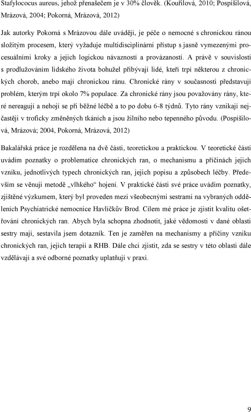 multidisciplinární přístup s jasně vymezenými procesuálními kroky a jejich logickou návazností a provázaností.