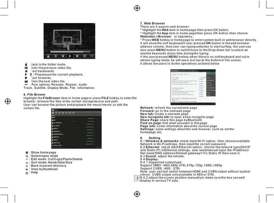 Web Browser There are 3 ways to web browser: * Highlight the Web item in home page then press OK button, * Highlight the App item in home page then press OK button, then choose Websites->Browser in