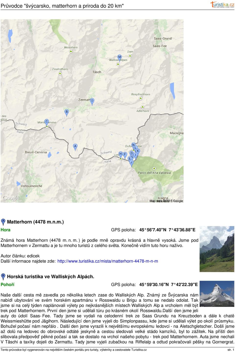 cz/mista/matterhorn-4478-m-n-m Horská turistika ve Walliských Alpách. Pohoří 45 59'30.16"N 7 42'22.39"E Naše další cesta mě zavedla po několika letech zase do Walliských Alp.
