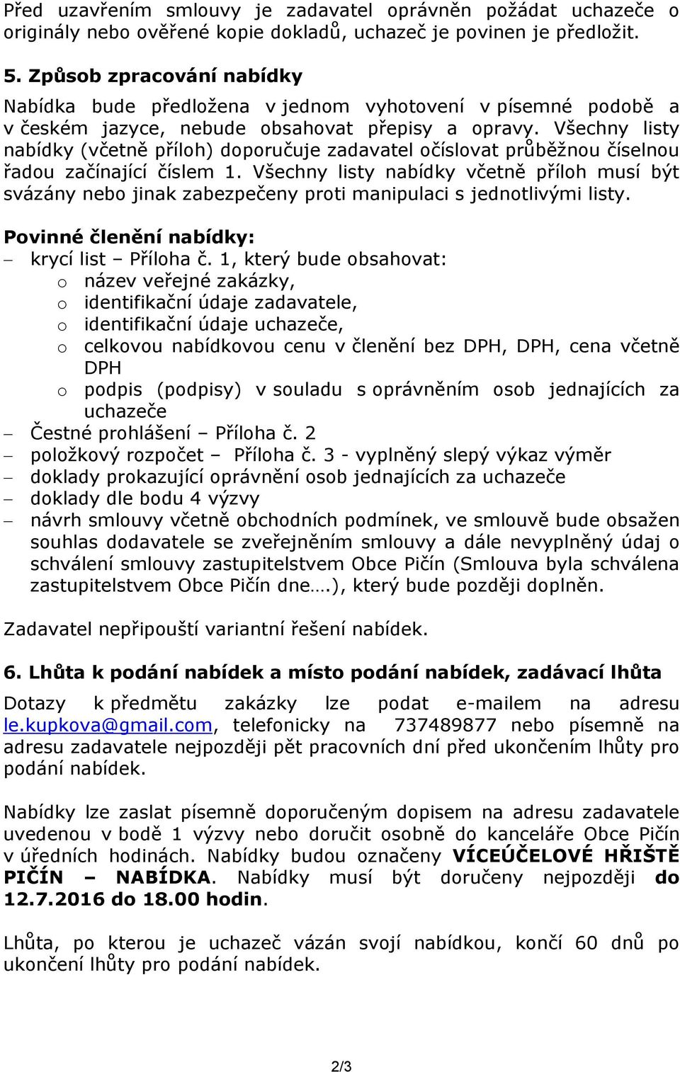 Všechny listy nabídky (včetně příloh) doporučuje zadavatel očíslovat průběžnou číselnou řadou začínající číslem 1.