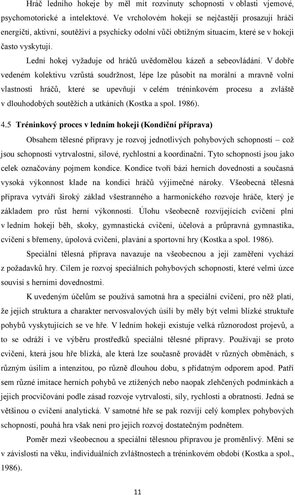 Lední hokej vyžaduje od hráčů uvědomělou kázeň a sebeovládání.