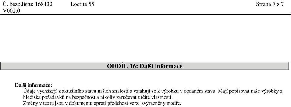 Mají popisovat naše výrobky z hlediska požadavk na bezpe nost a nikoliv zaru ovat