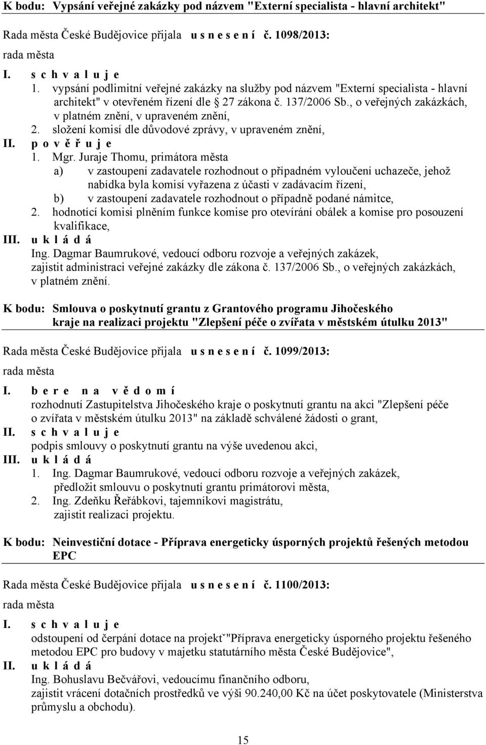 , o veřejných zakázkách, v platném znění, v upraveném znění, 2. složení komisí dle důvodové zprávy, v upraveném znění, II. pověřuje 1. Mgr.