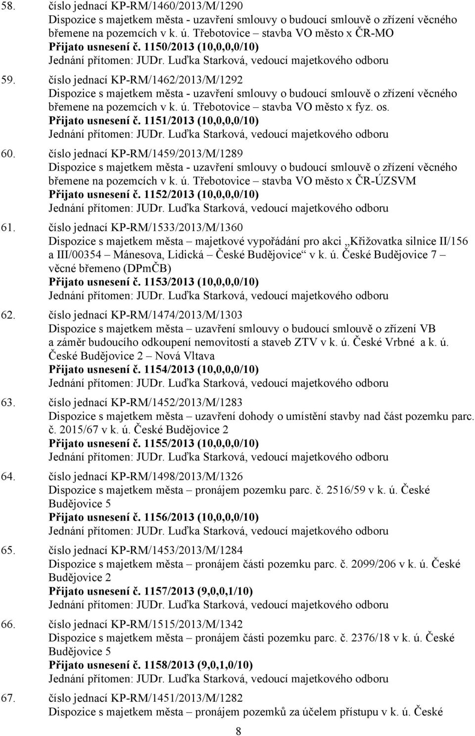 číslo jednací KP-RM/1462/2013/M/1292 Dispozice s majetkem města - uzavření smlouvy o budoucí smlouvě o zřízení věcného břemene na pozemcích v k. ú. Třebotovice stavba VO město x fyz. os.