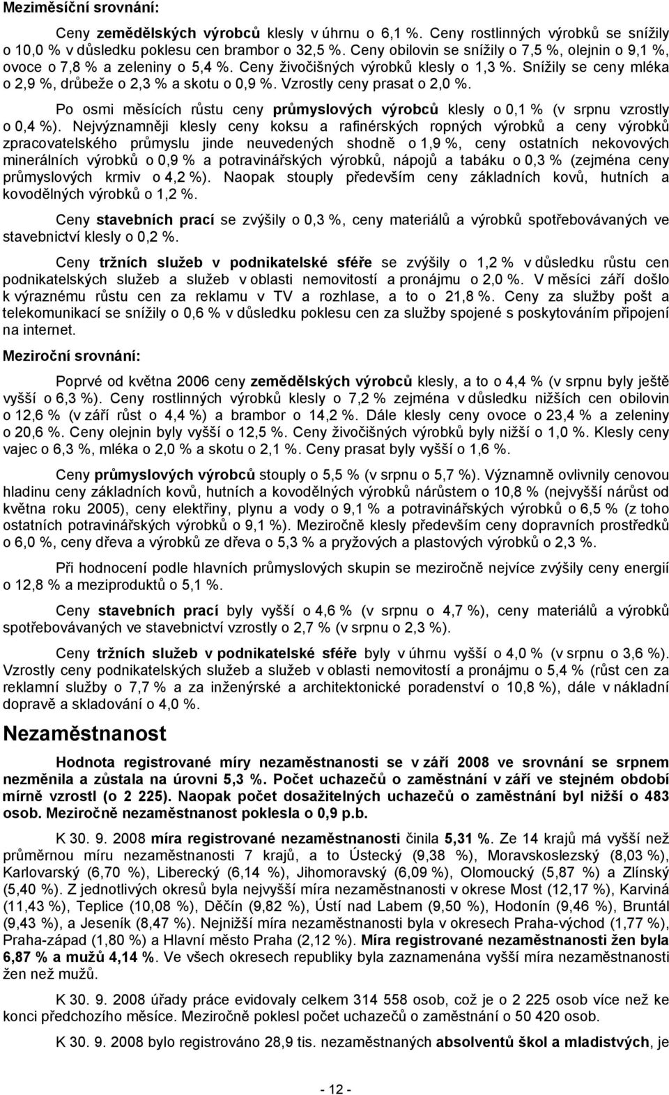 Vzrostly ceny prasat o 2,0 %. Po osmi měsících růstu ceny průmyslových výrobců klesly o 0,1 % (v srpnu vzrostly o 0,4 %).