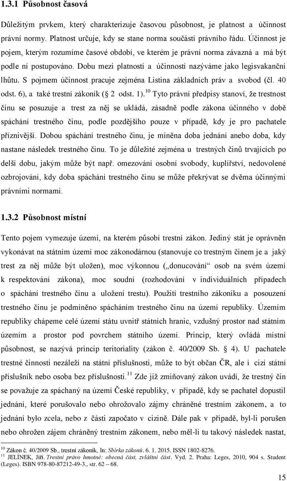 S pojmem účinnost pracuje zejména Listina základních práv a svobod (čl. 40 odst. 6), a také trestní zákoník ( 2 odst. 1).