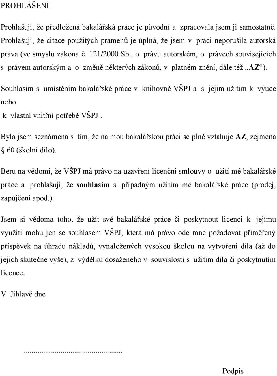 , o právu autorském, o právech souvisejících s právem autorským a o změně některých zákonů, v platném znění, dále téţ AZ ).